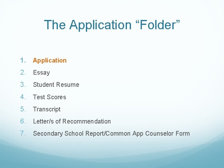 The Application “Folder” 1. Application 2. Essay 3. Student Resume 4. Test Scores 5.