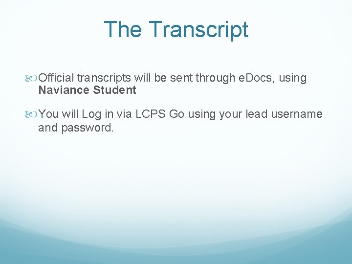 The Transcript Official transcripts will be sent through e. Docs, using Naviance Student You