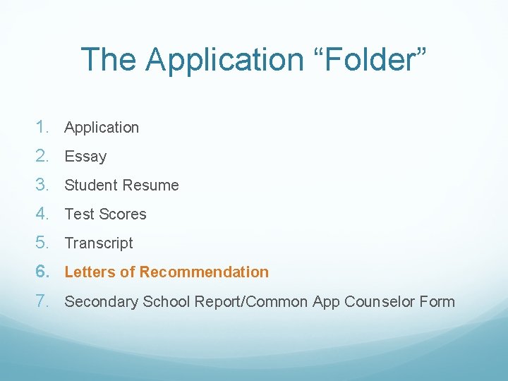 The Application “Folder” 1. Application 2. Essay 3. Student Resume 4. Test Scores 5.