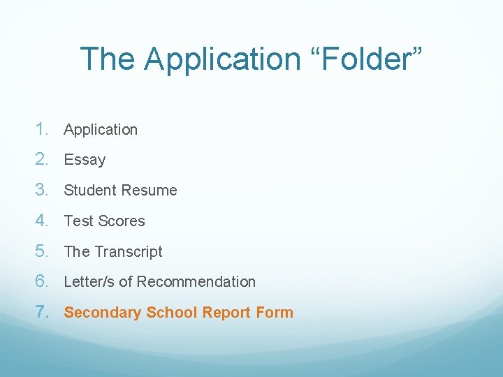 The Application “Folder” 1. Application 2. Essay 3. Student Resume 4. Test Scores 5.