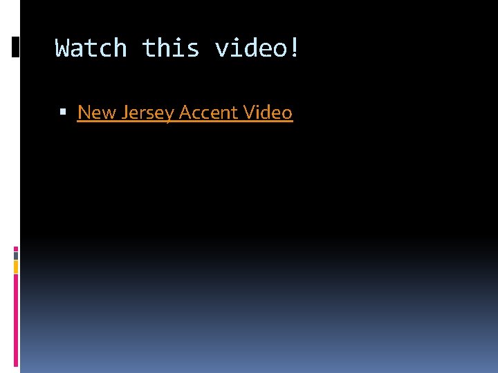 Watch this video! New Jersey Accent Video 