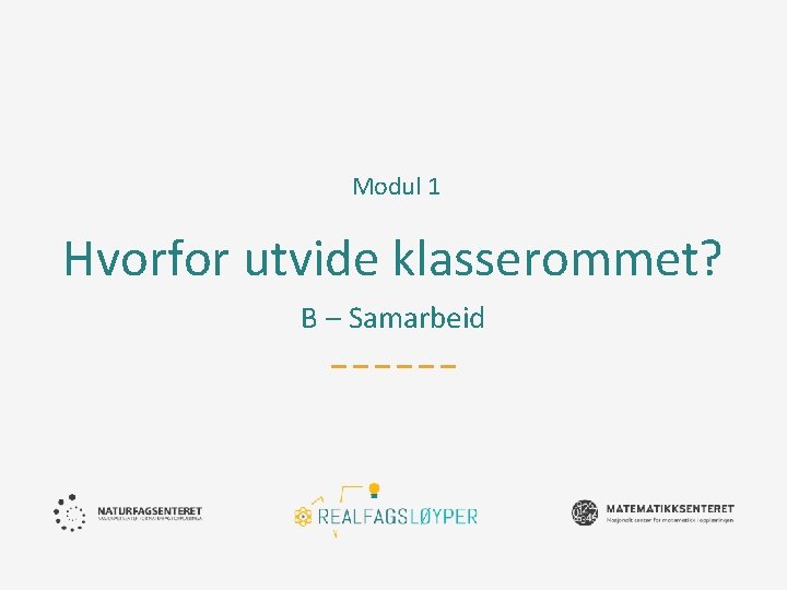 Modul 1 Hvorfor utvide klasserommet? B – Samarbeid 