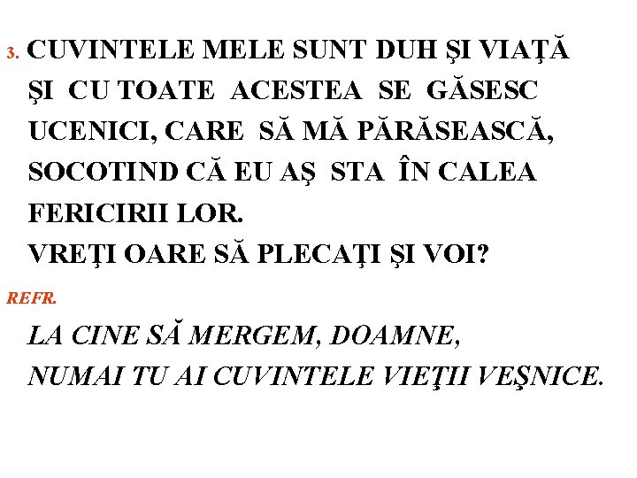 3. CUVINTELE MELE SUNT DUH ŞI VIAŢĂ ŞI CU TOATE ACESTEA SE GĂSESC UCENICI,