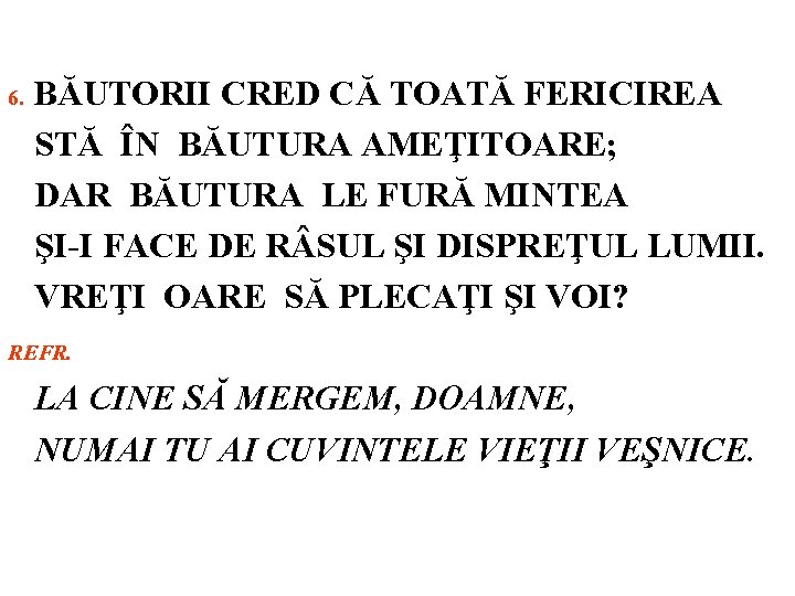 6. BĂUTORII CRED CĂ TOATĂ FERICIREA STĂ ÎN BĂUTURA AMEŢITOARE; DAR BĂUTURA LE FURĂ