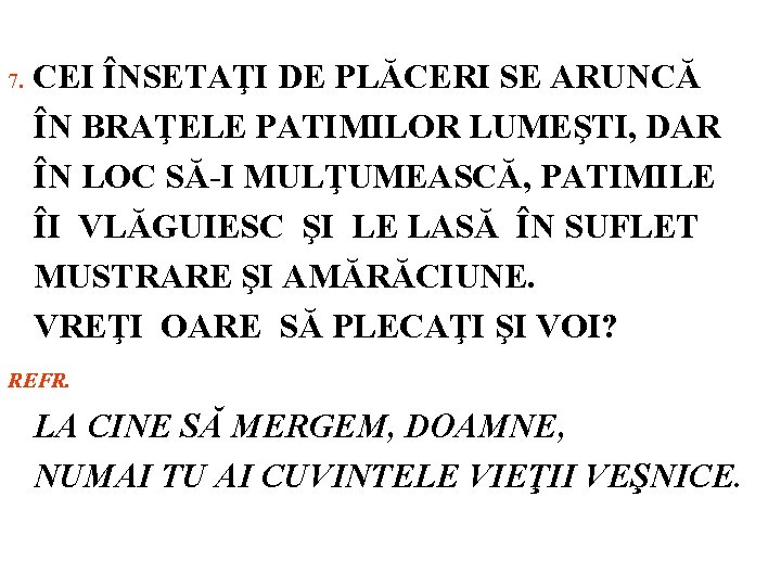 7. CEI ÎNSETAŢI DE PLĂCERI SE ARUNCĂ ÎN BRAŢELE PATIMILOR LUMEŞTI, DAR ÎN LOC