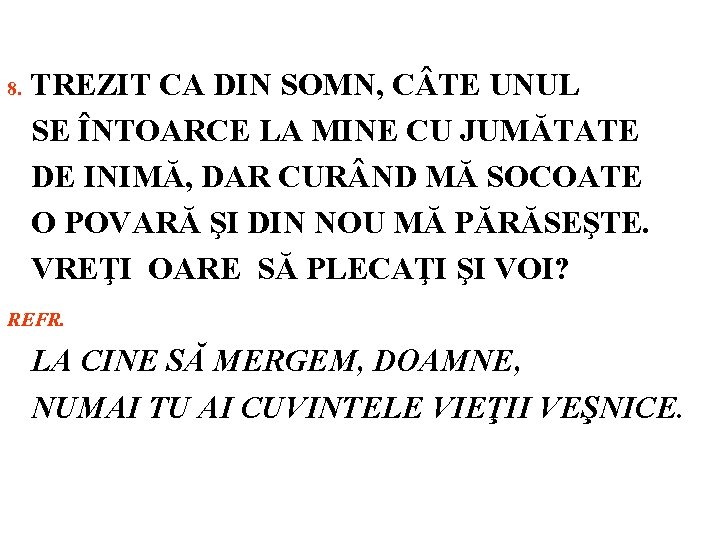 8. TREZIT CA DIN SOMN, C TE UNUL SE ÎNTOARCE LA MINE CU JUMĂTATE