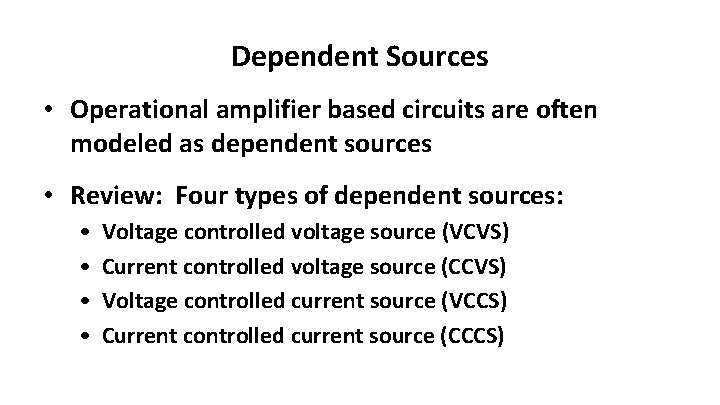 Dependent Sources • Operational amplifier based circuits are often modeled as dependent sources •