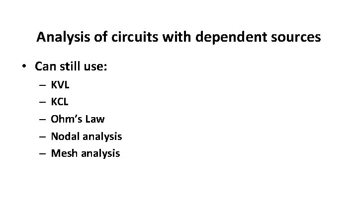 Analysis of circuits with dependent sources • Can still use: – – – KVL