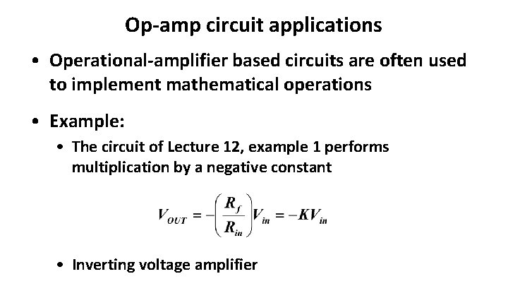 Op-amp circuit applications • Operational-amplifier based circuits are often used to implement mathematical operations