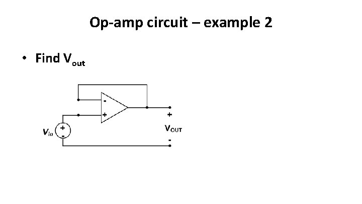 Op-amp circuit – example 2 • Find Vout 