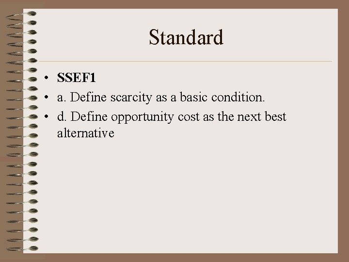 Standard • SSEF 1 • a. Define scarcity as a basic condition. • d.