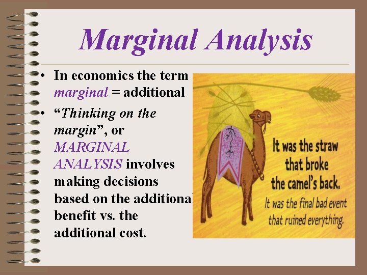 Marginal Analysis • In economics the term marginal = additional • “Thinking on the