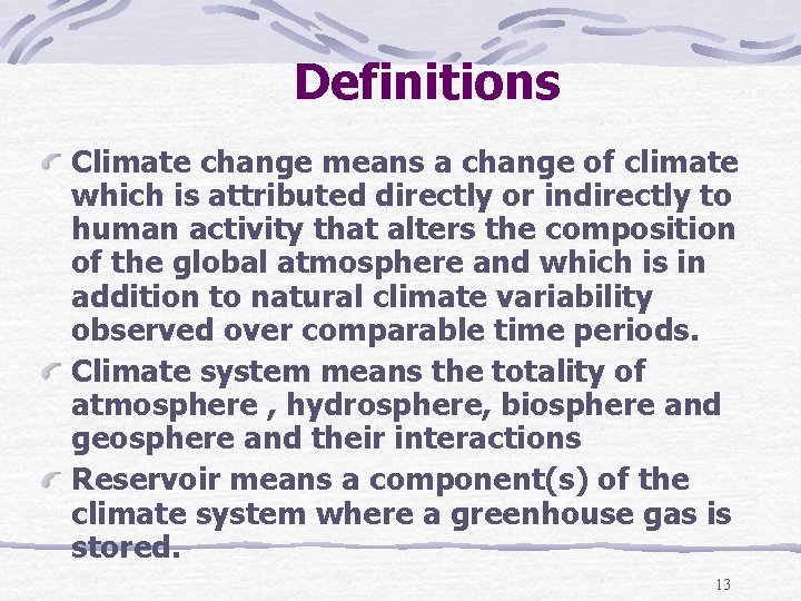 Definitions Climate change means a change of climate which is attributed directly or indirectly