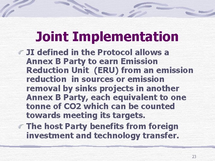 Joint Implementation JI defined in the Protocol allows a Annex B Party to earn