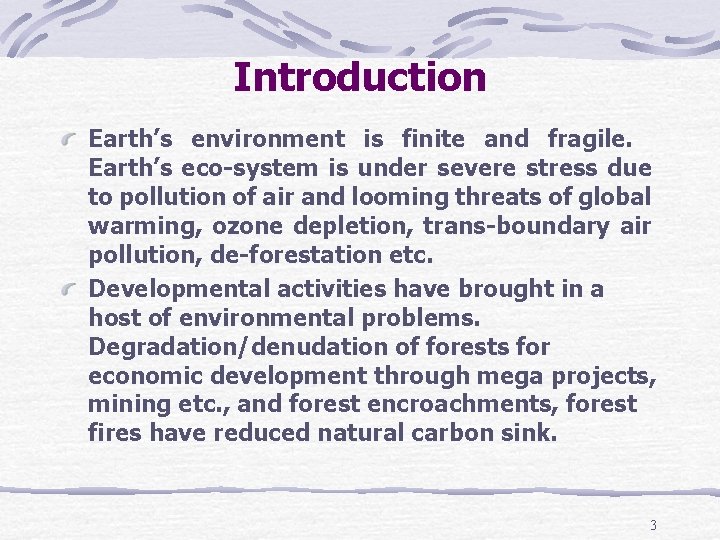 Introduction Earth’s environment is finite and fragile. Earth’s eco-system is under severe stress due