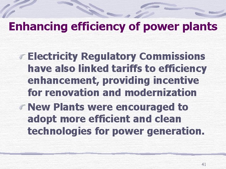Enhancing efficiency of power plants Electricity Regulatory Commissions have also linked tariffs to efficiency