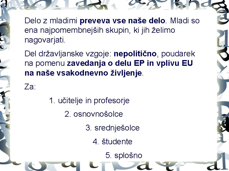 Delo z mladimi preveva vse naše delo. Mladi so ena najpomembnejših skupin, ki jih