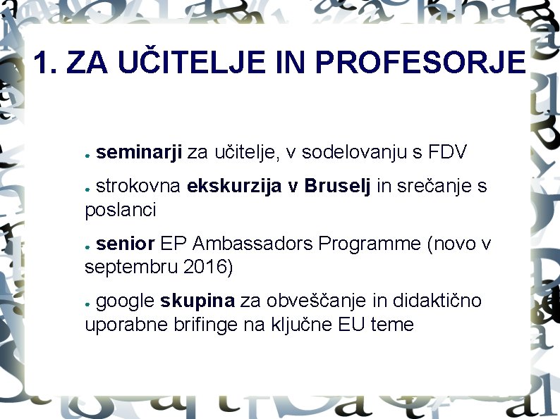 1. ZA UČITELJE IN PROFESORJE ● seminarji za učitelje, v sodelovanju s FDV strokovna