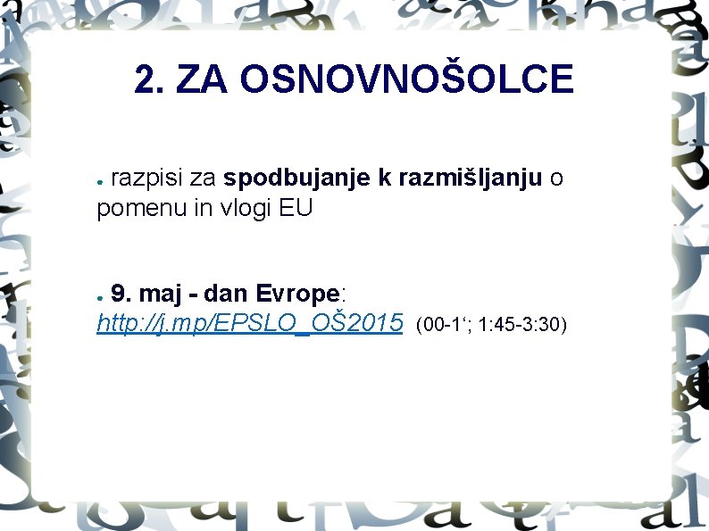 2. ZA OSNOVNOŠOLCE razpisi za spodbujanje k razmišljanju o pomenu in vlogi EU ●