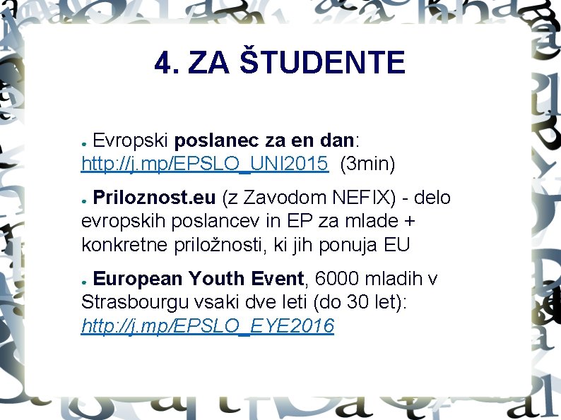 4. ZA ŠTUDENTE Evropski poslanec za en dan: http: //j. mp/EPSLO_UNI 2015 (3 min)