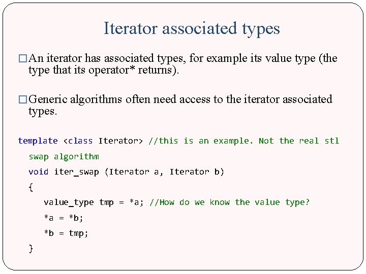 Iterator associated types � An iterator has associated types, for example its value type