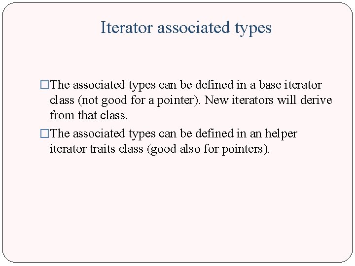Iterator associated types �The associated types can be defined in a base iterator class