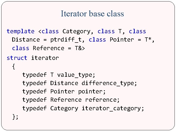 Iterator base class template <class Category, class T, class Distance = ptrdiff_t, class Pointer