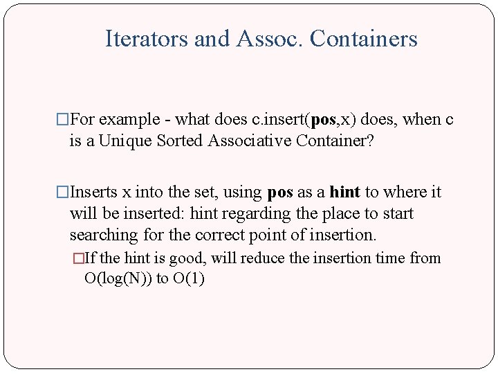Iterators and Assoc. Containers �For example - what does c. insert(pos, x) does, when