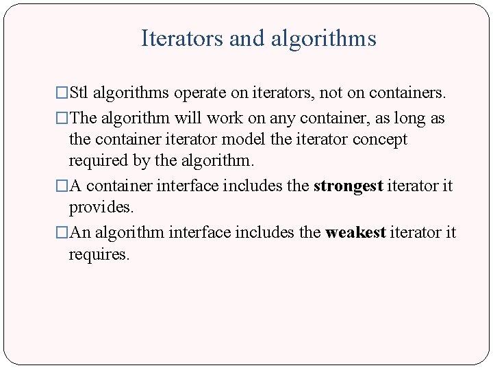 Iterators and algorithms �Stl algorithms operate on iterators, not on containers. �The algorithm will