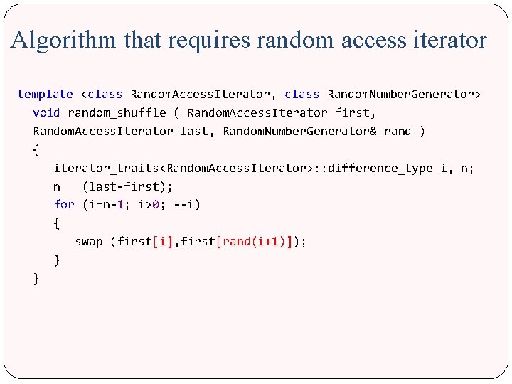 Algorithm that requires random access iterator template <class Random. Access. Iterator, class Random. Number.