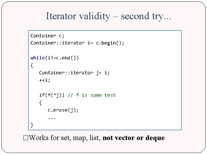 Iterator validity – second try. . . Container c; Container: : iterator i= c.