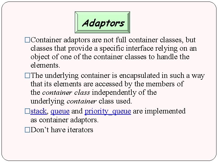 �Container adaptors are not full container classes, but classes that provide a specific interface