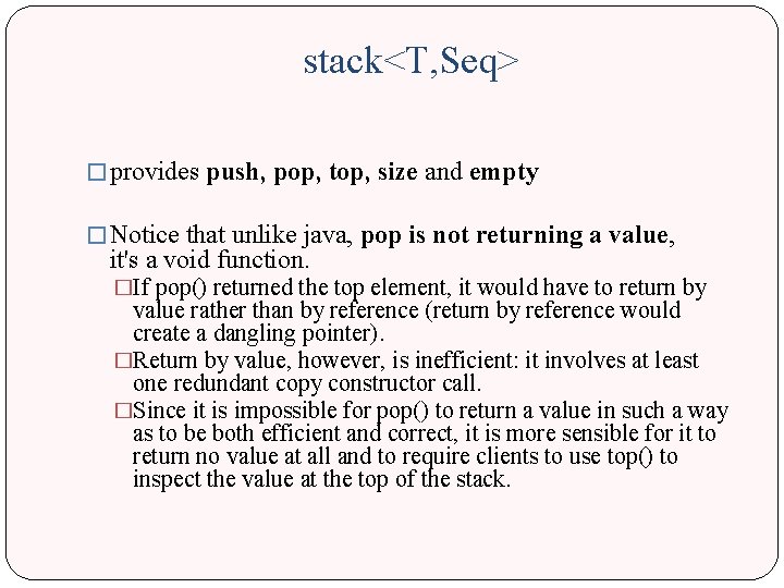 stack<T, Seq> � provides push, pop, top, size and empty � Notice that unlike