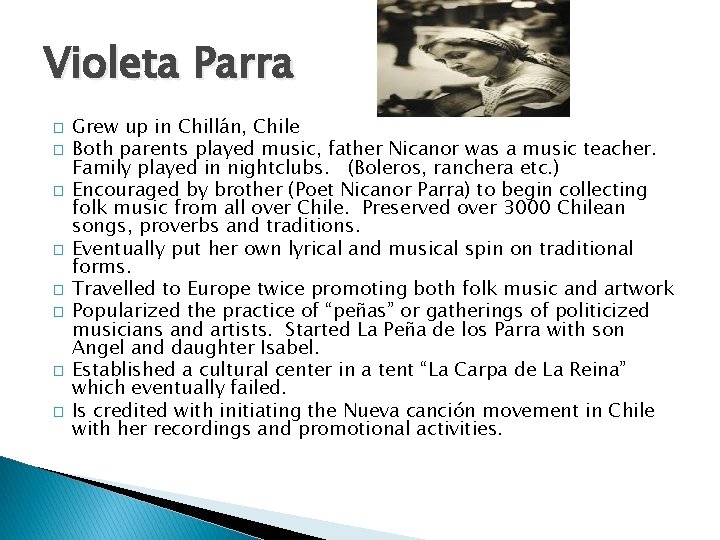 Violeta Parra � � � � Grew up in Chillán, Chile Both parents played