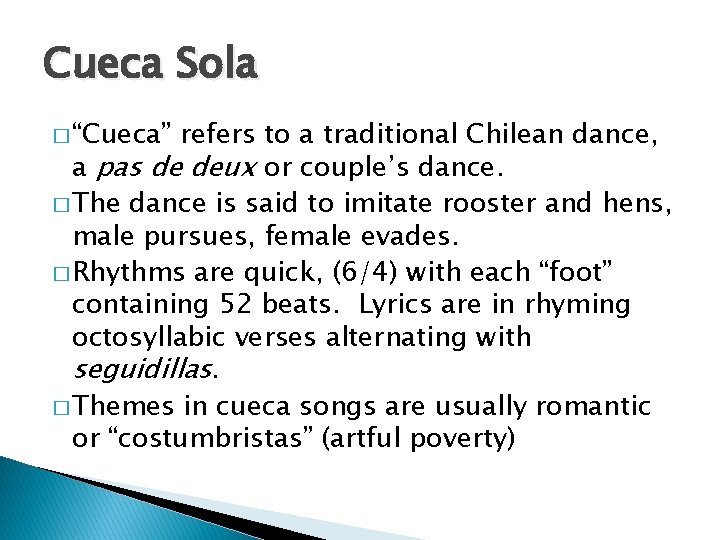 Cueca Sola � “Cueca” refers to a traditional Chilean dance, a pas de deux