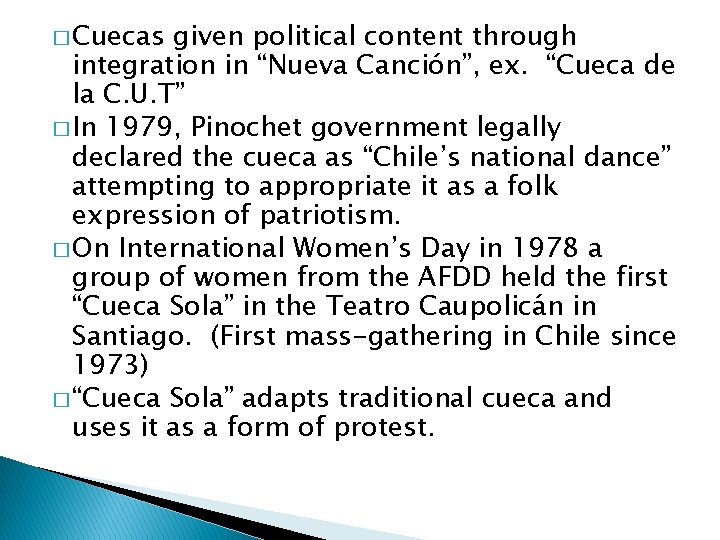� Cuecas given political content through integration in “Nueva Canción”, ex. “Cueca de la