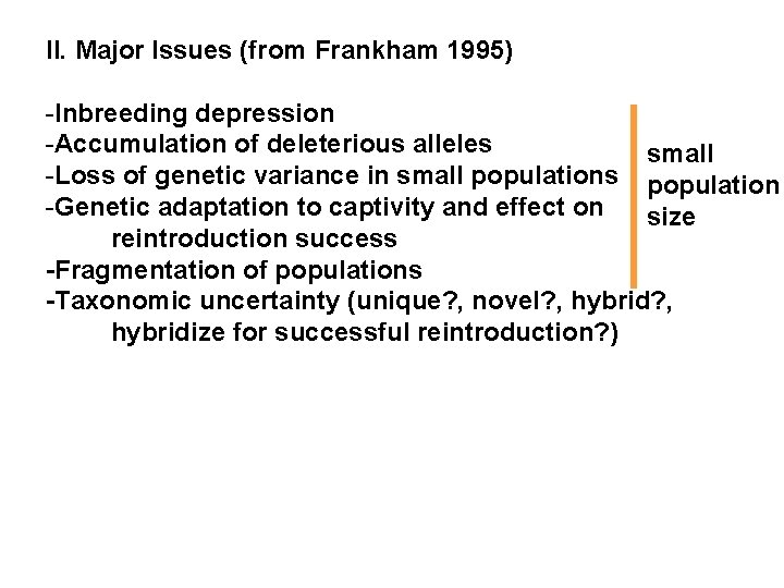 II. Major Issues (from Frankham 1995) -Inbreeding depression -Accumulation of deleterious alleles small -Loss