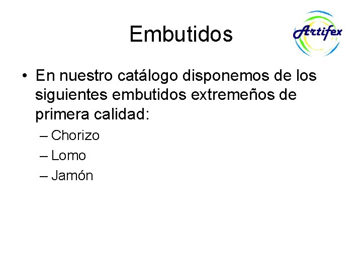 Embutidos • En nuestro catálogo disponemos de los siguientes embutidos extremeños de primera calidad: