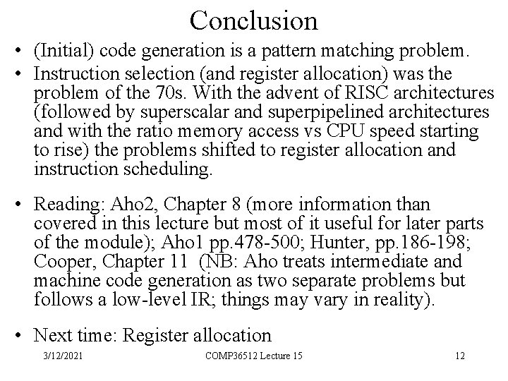 Conclusion • (Initial) code generation is a pattern matching problem. • Instruction selection (and