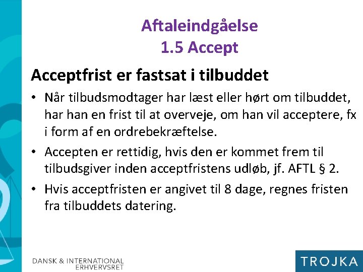 Aftaleindgåelse 1. 5 Acceptfrist er fastsat i tilbuddet • Når tilbudsmodtager har læst eller