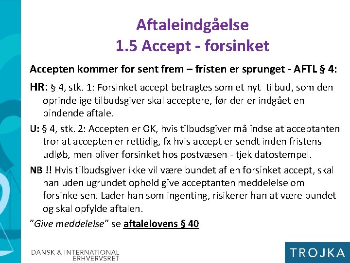 Aftaleindgåelse 1. 5 Accept - forsinket Accepten kommer for sent frem – fristen er