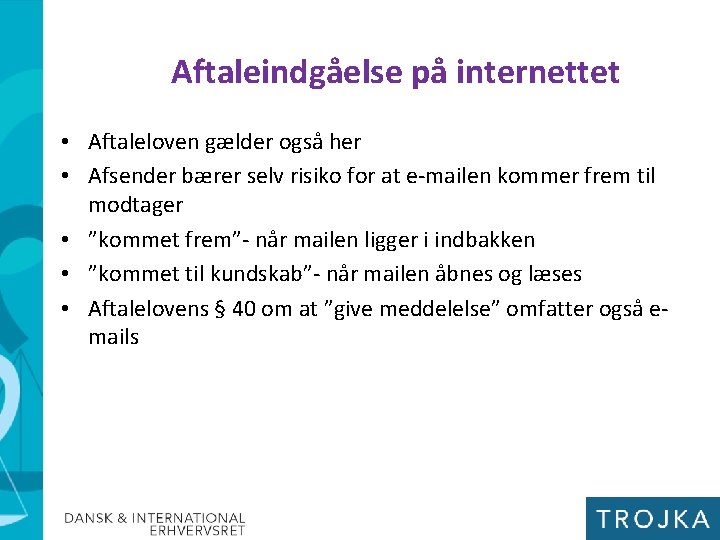 Aftaleindgåelse på internettet • Aftaleloven gælder også her • Afsender bærer selv risiko for