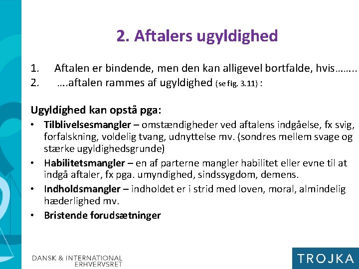 2. Aftalers ugyldighed 1. 2. Aftalen er bindende, men den kan alligevel bortfalde, hvis…….