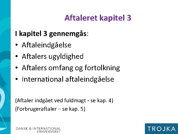 Aftaleret kapitel 3 I kapitel 3 gennemgås: • Aftaleindgåelse • Aftalers ugyldighed • Aftalers