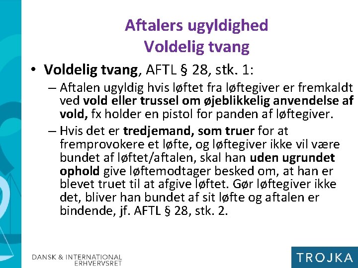 Aftalers ugyldighed Voldelig tvang • Voldelig tvang, AFTL § 28, stk. 1: – Aftalen