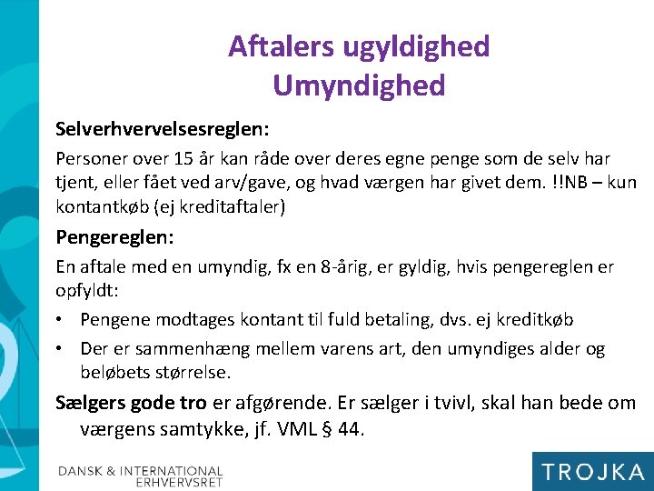 Aftalers ugyldighed Umyndighed Selverhvervelsesreglen: Personer over 15 år kan råde over deres egne penge