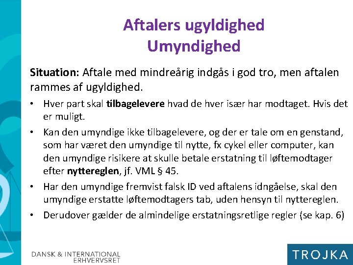 Aftalers ugyldighed Umyndighed Situation: Aftale med mindreårig indgås i god tro, men aftalen rammes