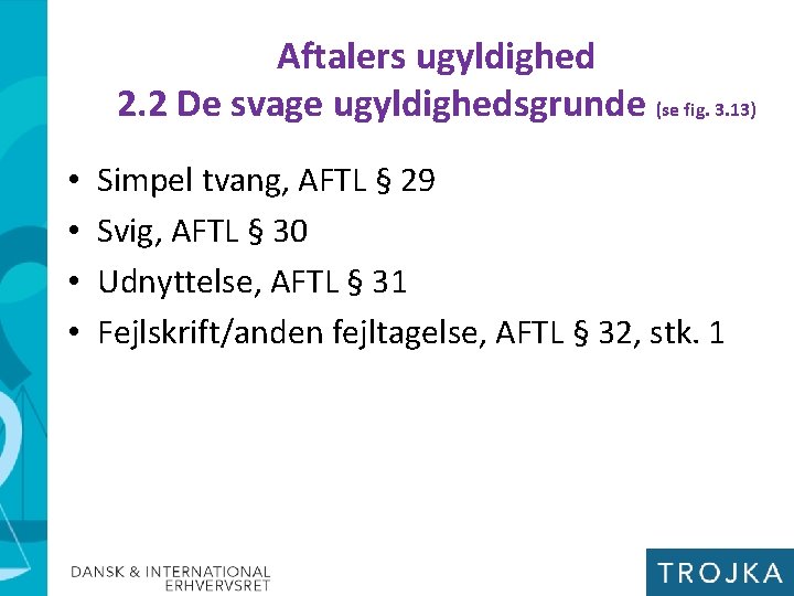 Aftalers ugyldighed 2. 2 De svage ugyldighedsgrunde (se fig. 3. 13) • • Simpel