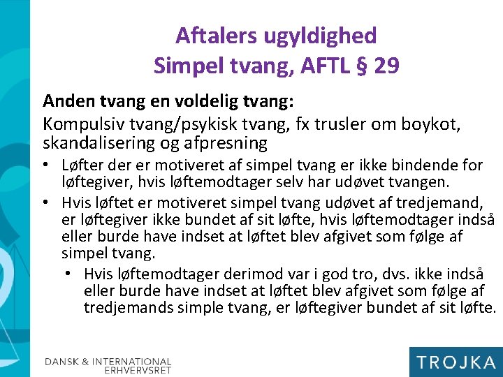 Aftalers ugyldighed Simpel tvang, AFTL § 29 Anden tvang en voldelig tvang: Kompulsiv tvang/psykisk