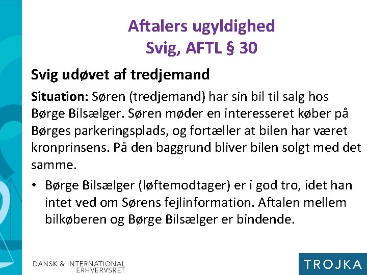 Aftalers ugyldighed Svig, AFTL § 30 Svig udøvet af tredjemand Situation: Søren (tredjemand) har